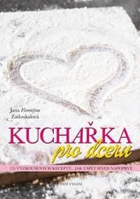 Kuchařka pro dceru - 5. přepracované vydání - Zatloukalová Jana Florentýna