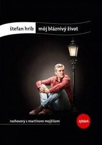 Môj bláznivý život-rozhovory s Martinom Mojžišom - Štefan Hríb, Mojžiš Martin