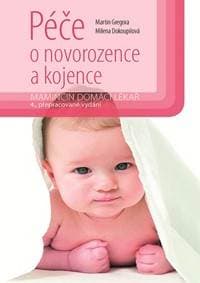 Péče o novorozence a kojence - 4.vydání - Gregora, Milena Dokoupilová Martin