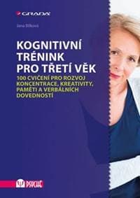 Kognitivní trénink pro třetí věk - 100 cvičení pro rozvoj koncentrace, kreativity, paměti a verbálních dovedností - Bílková Jana