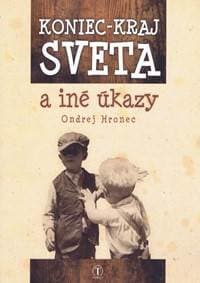 Koniec – kraj sveta a iné úkazy - Hronec Ondrej