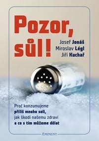 Pozor, Sůl! - Proč konzumujeme příliš mnoho soli, jak škodí našemu zdraví a co s tím můžeme dělat - Jonáš, Jiří Kuchař Josef