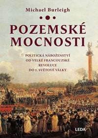 Pozemské mocnosti - Politická náboženství od Velké francouzské revoluce do 1. světové války - Burleigh Michael 1