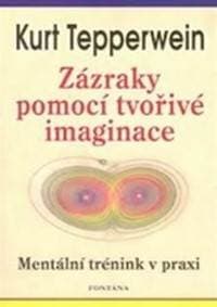 Zázraky pomocí tvořivé imaginace - Tepperwein Kurt 1