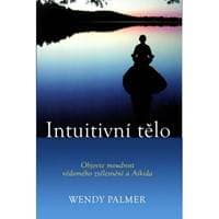 Intuitivní tělo - Objevte moudrost vědomého ztělesnění a Aikida - Palmer Wendy 1