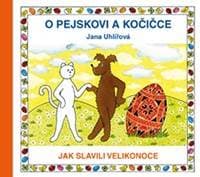 O pejskovi a kočičce - Jak slavili Velikonoce - Uhlířová Jana