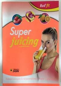 Buď fit - Super Juicing - autor neuvedený