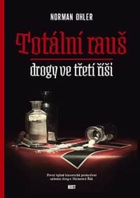 Totální rauš. Drogy ve třetí říši - Ohler Norman 1