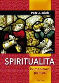 Spiritualita humanitární pomoci - Jílek Petr 1