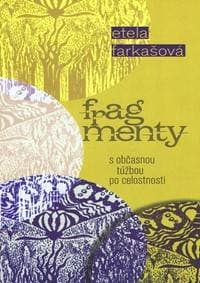Fragmenty s občasnou túžbou po celostnosti - Farkašová Etela