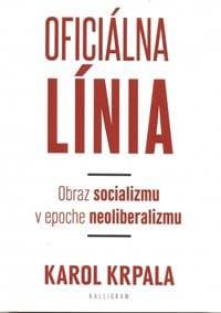 Oficiálna Línia - Obraz socializmu v epoche neoliberalizmu - Krpala Karol 1