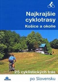 Najkrajšie cyklotrasy – Košice a okolie - Kolektív autorov