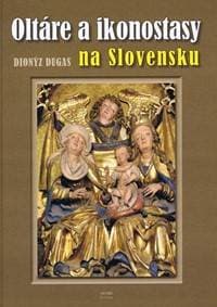 Oltáre a ikonostasy na Slovensku - Dionýz Dugas