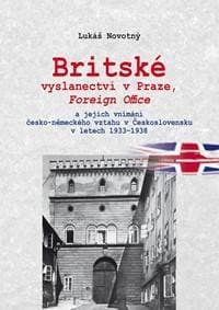 Britské vyslanectví v Praze, Foreign Office a jejich vnímání česko-německého vztahu v Československu v letech 1933 - 1938 - Novotný Lukáš