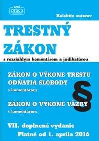 Trestný zákon s rozsiahlym komentárom a judikatúrou platný od 1. apríla 2016 - Kolektív 1