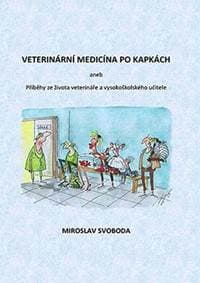 Veterinární medicína po kapkách aneb Příběhy ze života veterináře a vysokoškolského učitele - Svoboda Miroslav