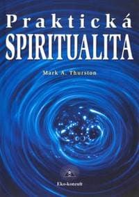 Praktická spiritualita - Mark Thurston
