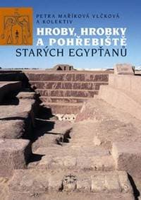 Hroby, hrobky a pohřebiště starých Egypťanů - Petra Maříková Vlčková