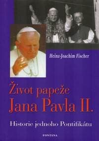 Život papeže Jana Pavla II. - Historie jednoho Pontifikátu - Fischer Hans-Joachim 1
