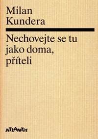 Nechovejte se tu jako doma, příteli - Milan Kundera 1