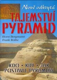 Nově odkrytá tajemství pyramid - Horst Bergmann, Frank Rothe 1