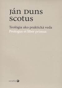 Teológia ako praktická veda - Ján Duns Scotus 1