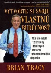 Vytvorte si svoju vlastnú budúcnosť - Brian Tracy 1