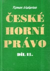 České horní právo díl. II - Roman Makarius