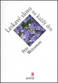 Laskavé slovo na každý den - Petr Weissman 1