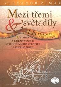 Mezi třemi světadíly I.díl Starověk a raný středověk - Alexander Zimák
