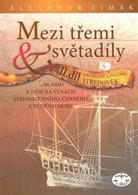 Mezi třemi světadíly II.díl Vrcholný a pozdní Středověk - Alexander Zimák