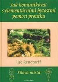 Jak komunikovat s elementárními bytostmi pomocí proutku - Ilse Rendtorff 1