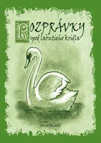 Rozprávky spod labutieho krídla - Anna Nečová, Marcela Bojčíková 1