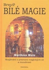 Brevíř bílé magie - Rozjímání o prameni magických sil a moudrosti - Mala Matthias 1