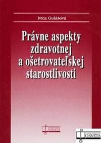 Právne aspekty zdravotnej a ošetrovateľskej staroslivosti - Ivica Gulášová 1