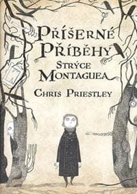Příšerné příběhy strýce Montaguea - Chris Priestley 1