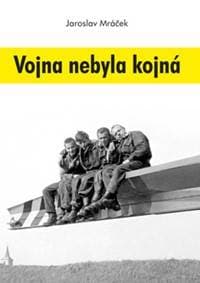 Vojna nebyla kojná - Jaroslav Mráček 1