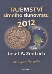 Tajemství zimního slunovratu - Josef A. Zentrich