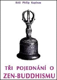 Tři pojednání o zen-buddhismu - Róši P. Kapleau