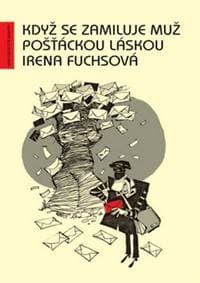 Když se zamiluje muž pošťáckou láskou - Irena Fuchsová