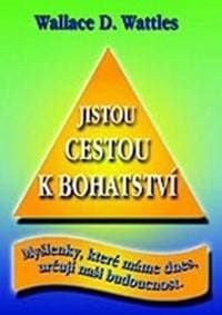Jistou cestou k bohatství - D. Wallace Wattles 1