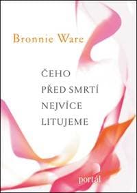 Čeho před smrtí nejvíce litujeme - Bronnie Ware 1