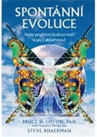 Spontánní evoluce - Bruce H. Lipton, Steve Bhaerman