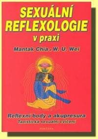 Sexuální reflexologie v praxi - Reflexní body a akupresura, Taoistická sexuální cvičení - Mantak Chia, W. U. Wei