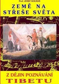 Země na střeše světa - Z dějin poznávání Tibetu - Josef Kolmaš