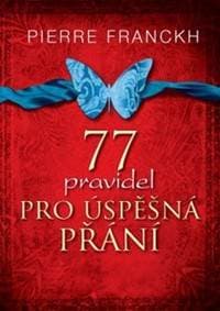77 pravidel pro úspěšná přání - Pierre Franckh 1