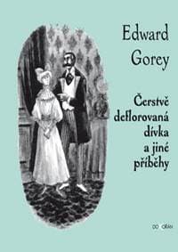 Čerstvě deflorovaná dívka a jiné příběhy - Edward Gorey 1