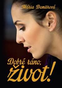 Dobré ráno, život! - Mária Demitrová 1