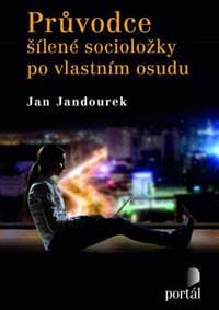 Průvodce šílené socioložky po vlastním osudu - Jan Jandourek 1