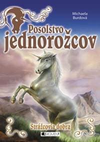 Posolstvo jednorožcov Strážcovia dobra - Michaela Burdová 1